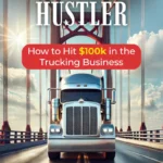 E-BOOK LOAD BOARD HUSTLER : HOW TO HIT $100K IN THE TRUCKING BUSINESS
